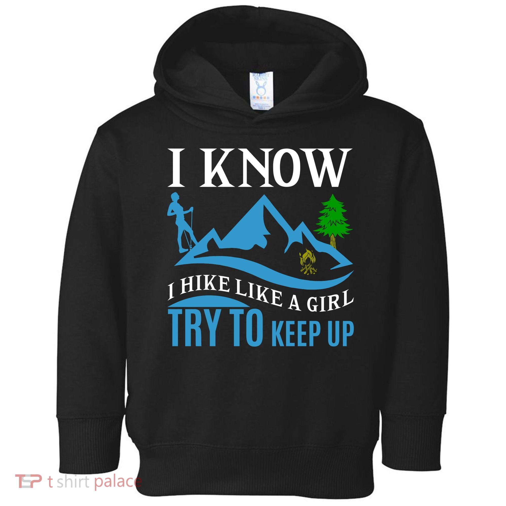 I Know I Hike Like A Girl Try To Keep Up Toddler Hoodie