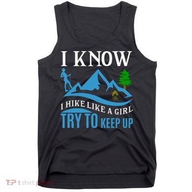 I Know I Hike Like A Girl Try To Keep Up Tank Top