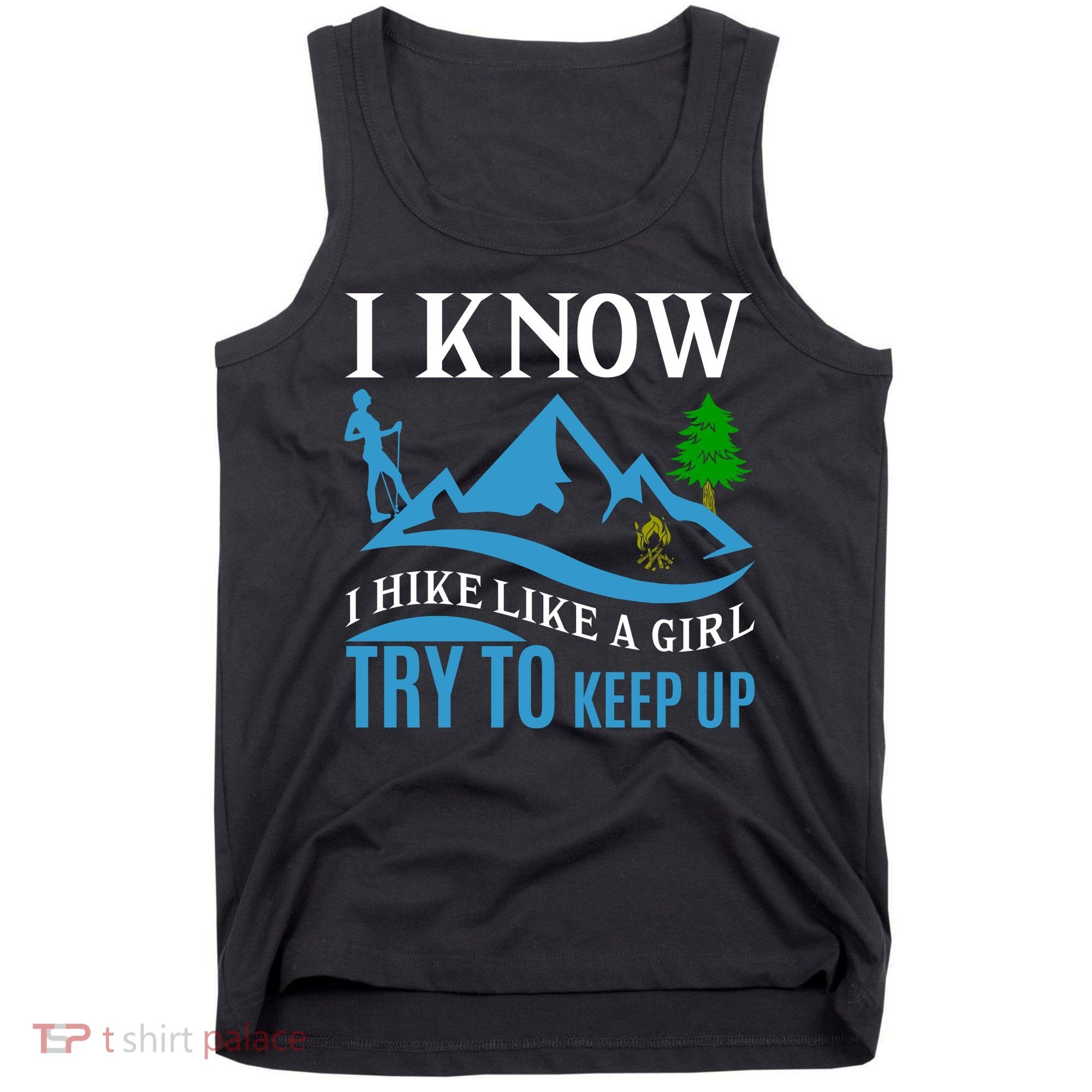 I Know I Hike Like A Girl Try To Keep Up Tank Top