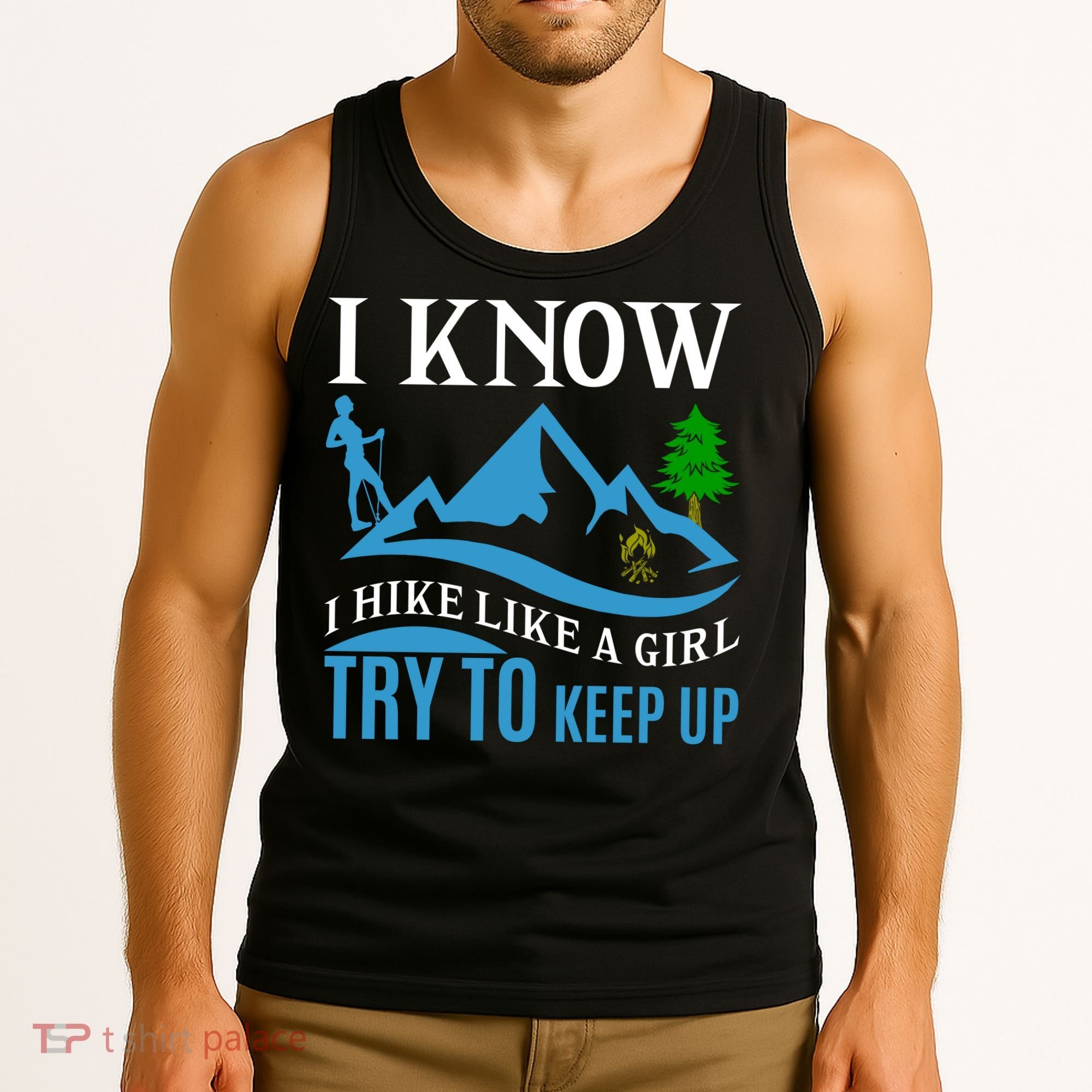I Know I Hike Like A Girl Try To Keep Up Tank Top