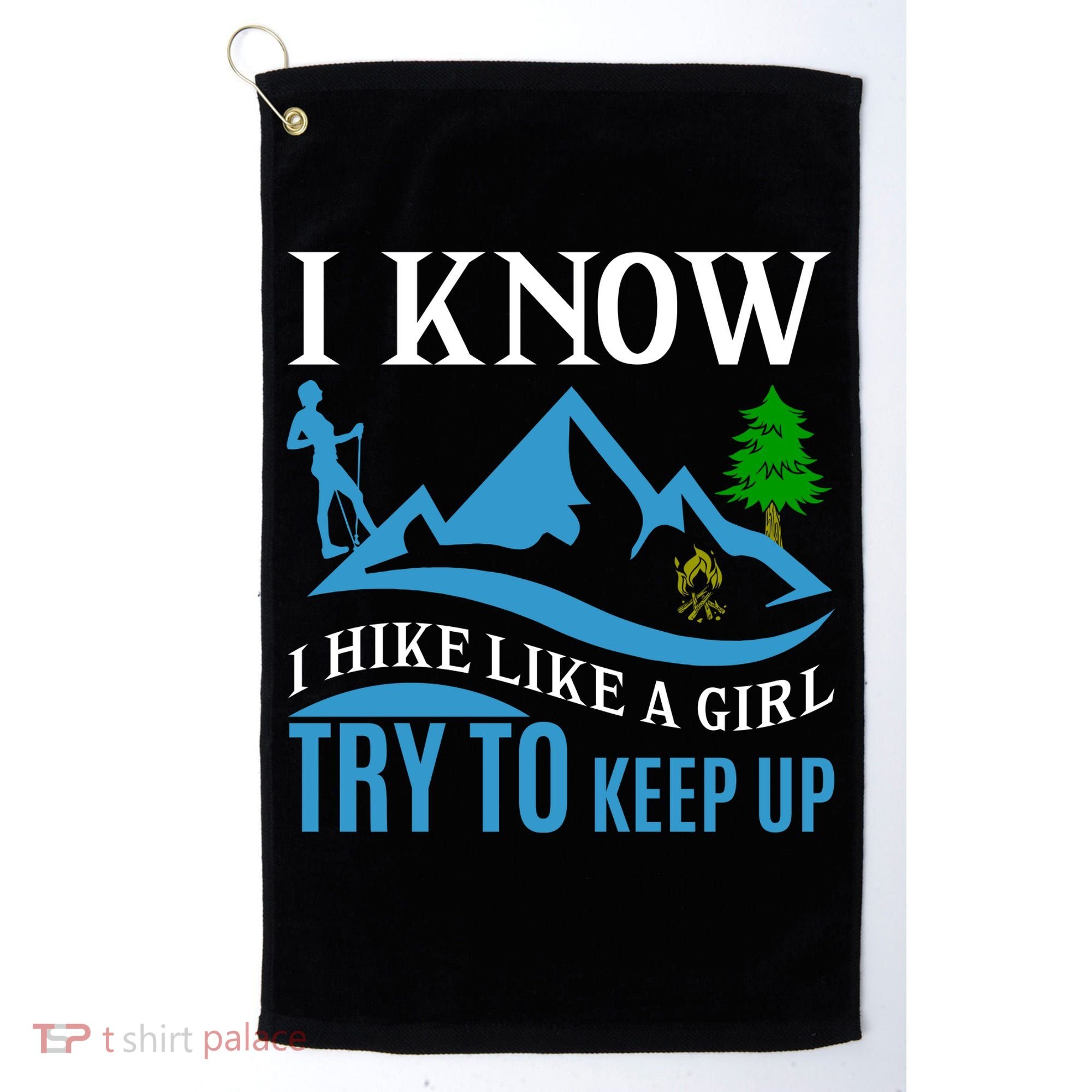 I Know I Hike Like A Girl Try To Keep Up Golf Towel