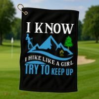 I Know I Hike Like A Girl Try To Keep Up Golf Towel thumb 1