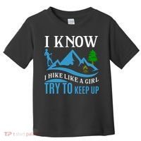 I Know I Hike Like A Girl Try To Keep Up Toddler T-Shirt thumb 0