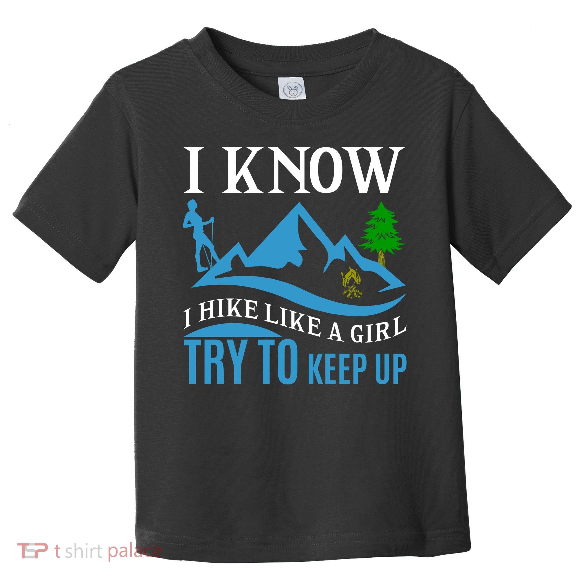 I Know I Hike Like A Girl Try To Keep Up Toddler T-Shirt