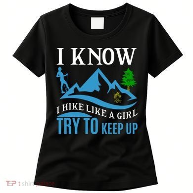I Know I Hike Like A Girl Try To Keep Up Women's T-Shirt