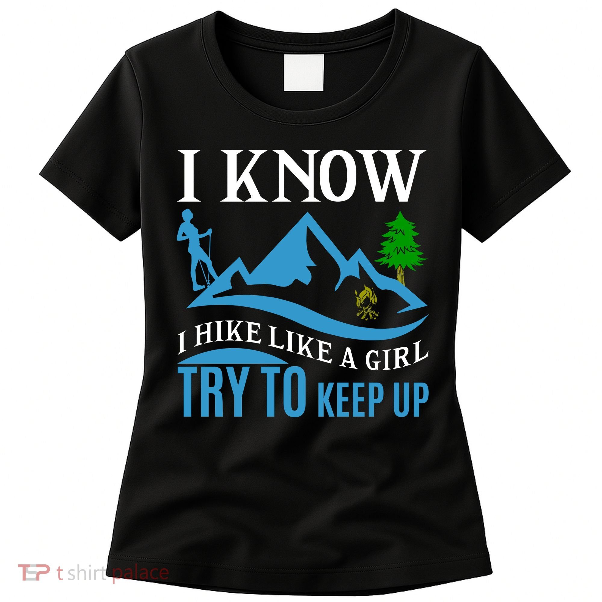 I Know I Hike Like A Girl Try To Keep Up Women's T-Shirt