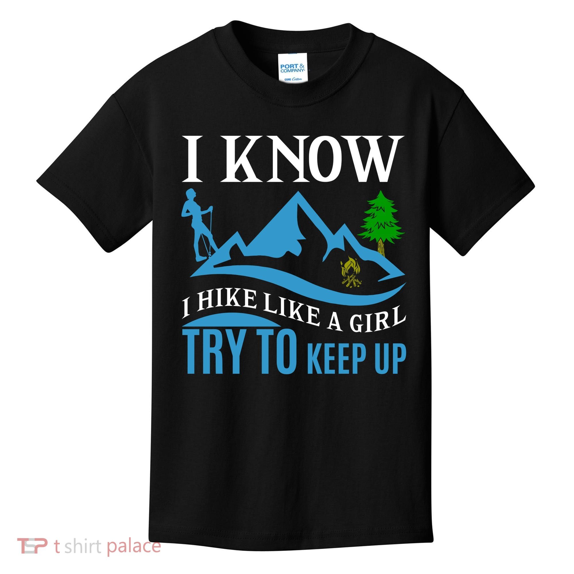I Know I Hike Like A Girl Try To Keep Up Kids T-Shirt