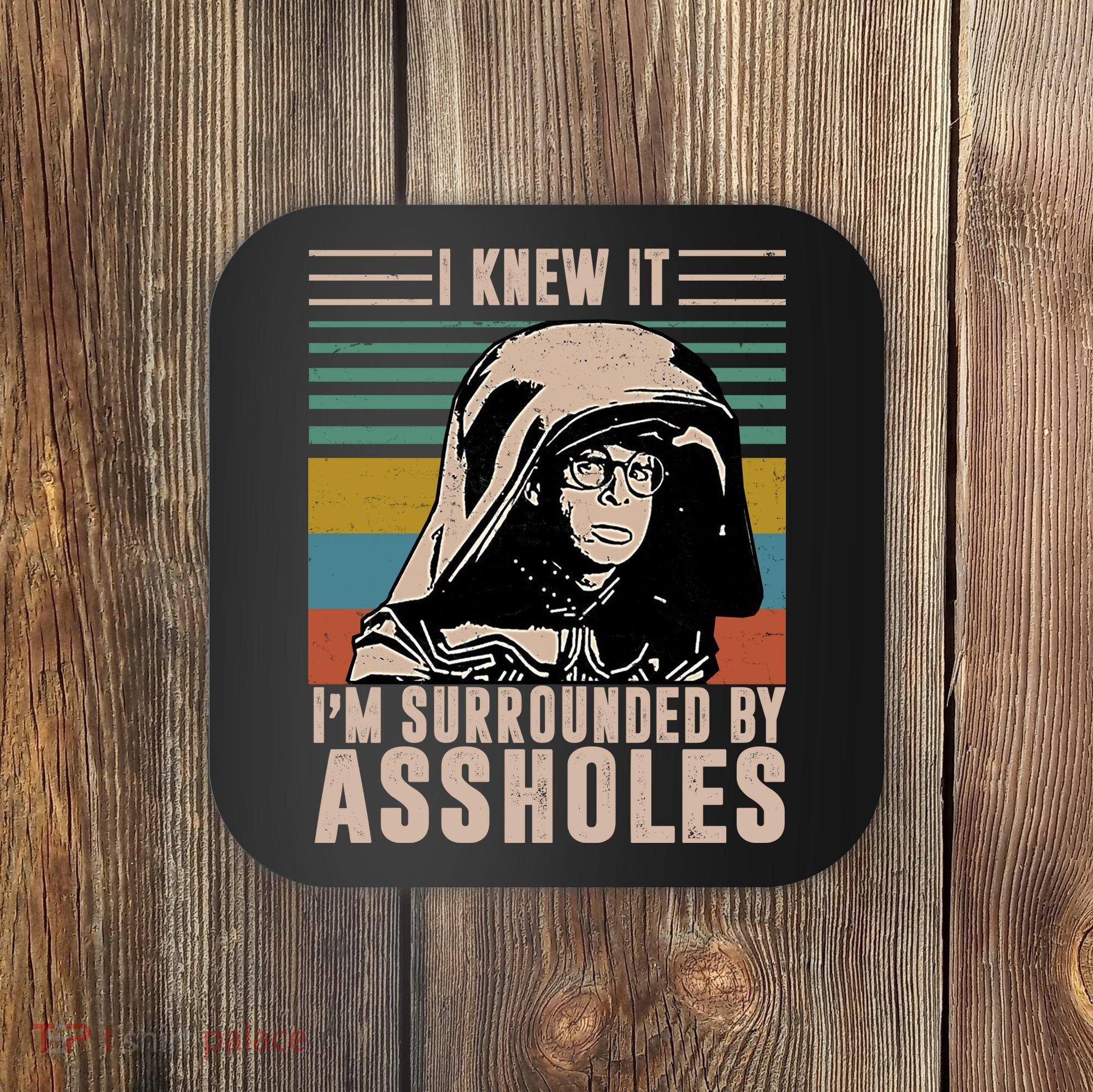 I Knew It I'm Surrounded By Assholes Retro Coaster