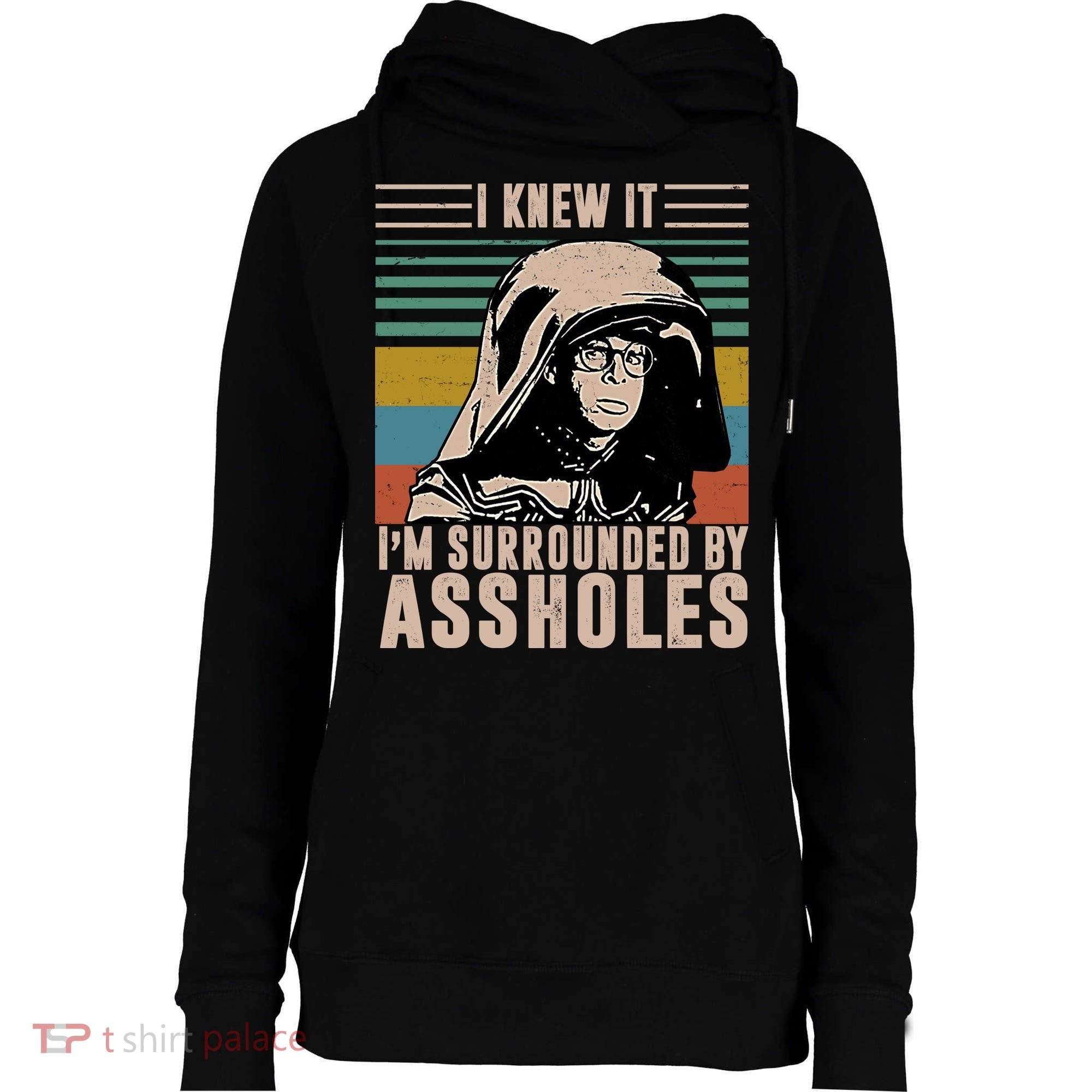 I Knew It I'm Surrounded By Assholes Retro Womens Funnel Neck Pullover Hood