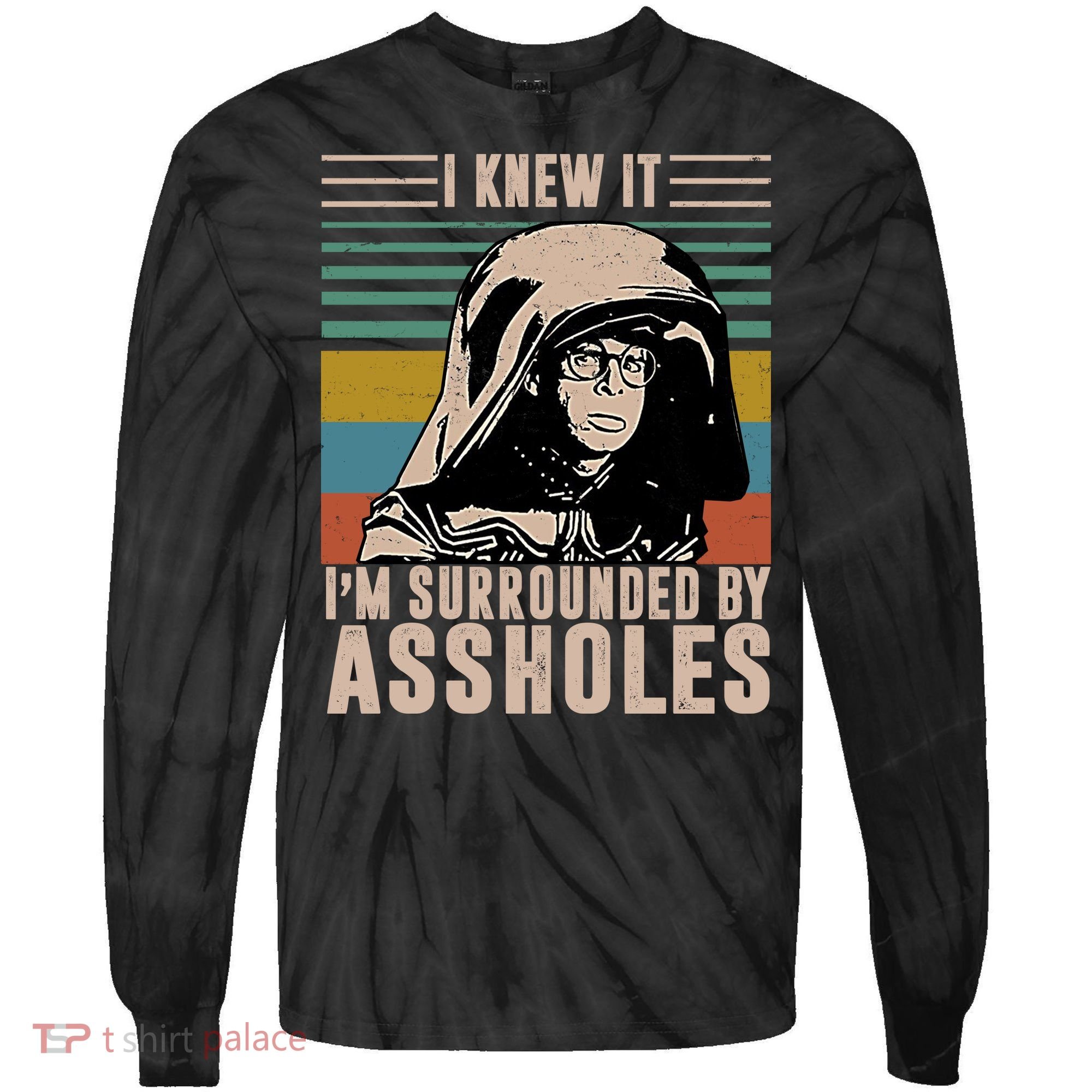 I Knew It I'm Surrounded By Assholes Retro Tie-Dye Long Sleeve Shirt