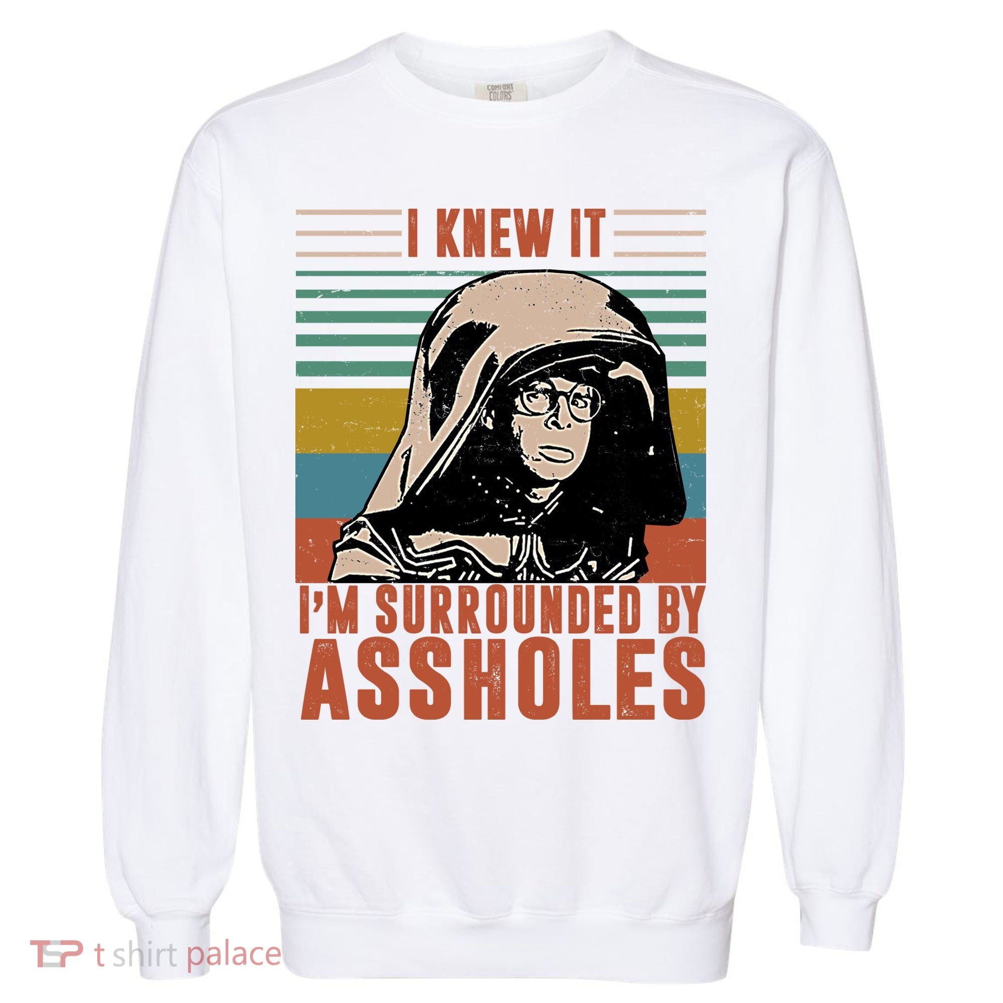 I Knew It I'm Surrounded By Assholes Retro Garment-Dyed Sweatshirt