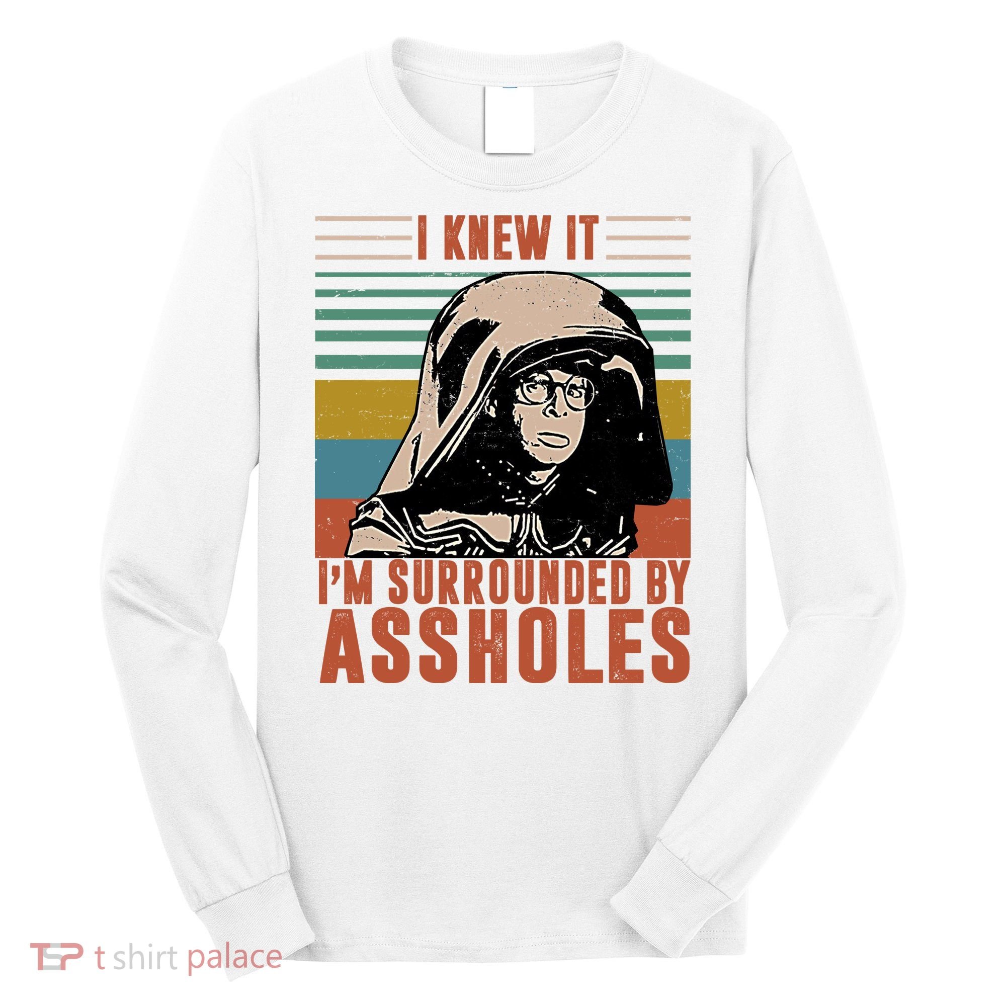 I Knew It I'm Surrounded By Assholes Retro Long Sleeve Shirt