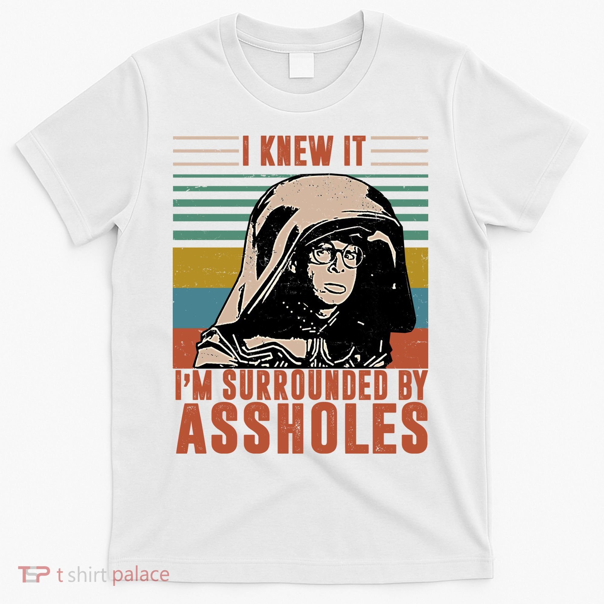I Knew It I'm Surrounded By Assholes Retro T-Shirt