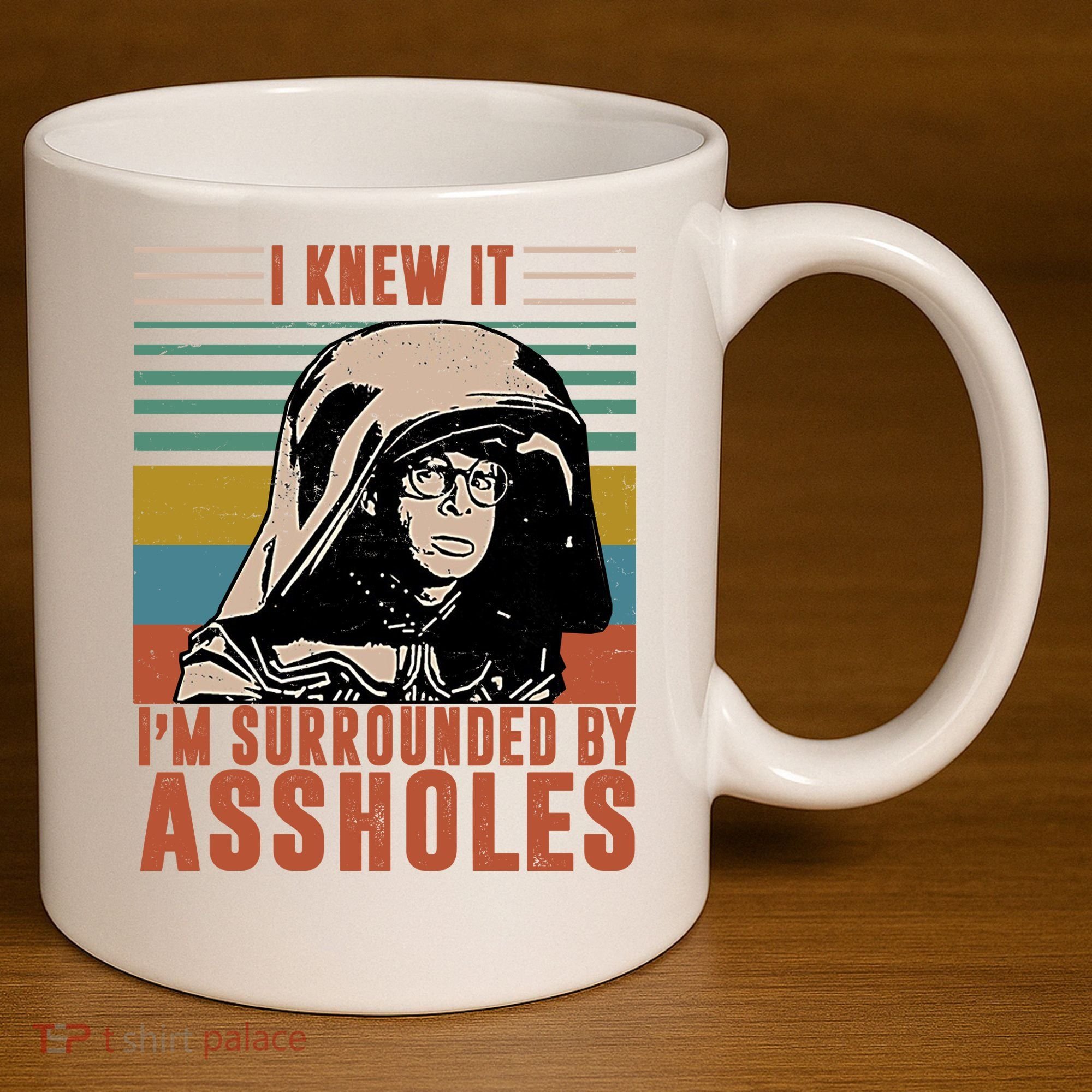 I Knew It I'm Surrounded By Assholes Retro 11oz C Handle Ceramic Mug