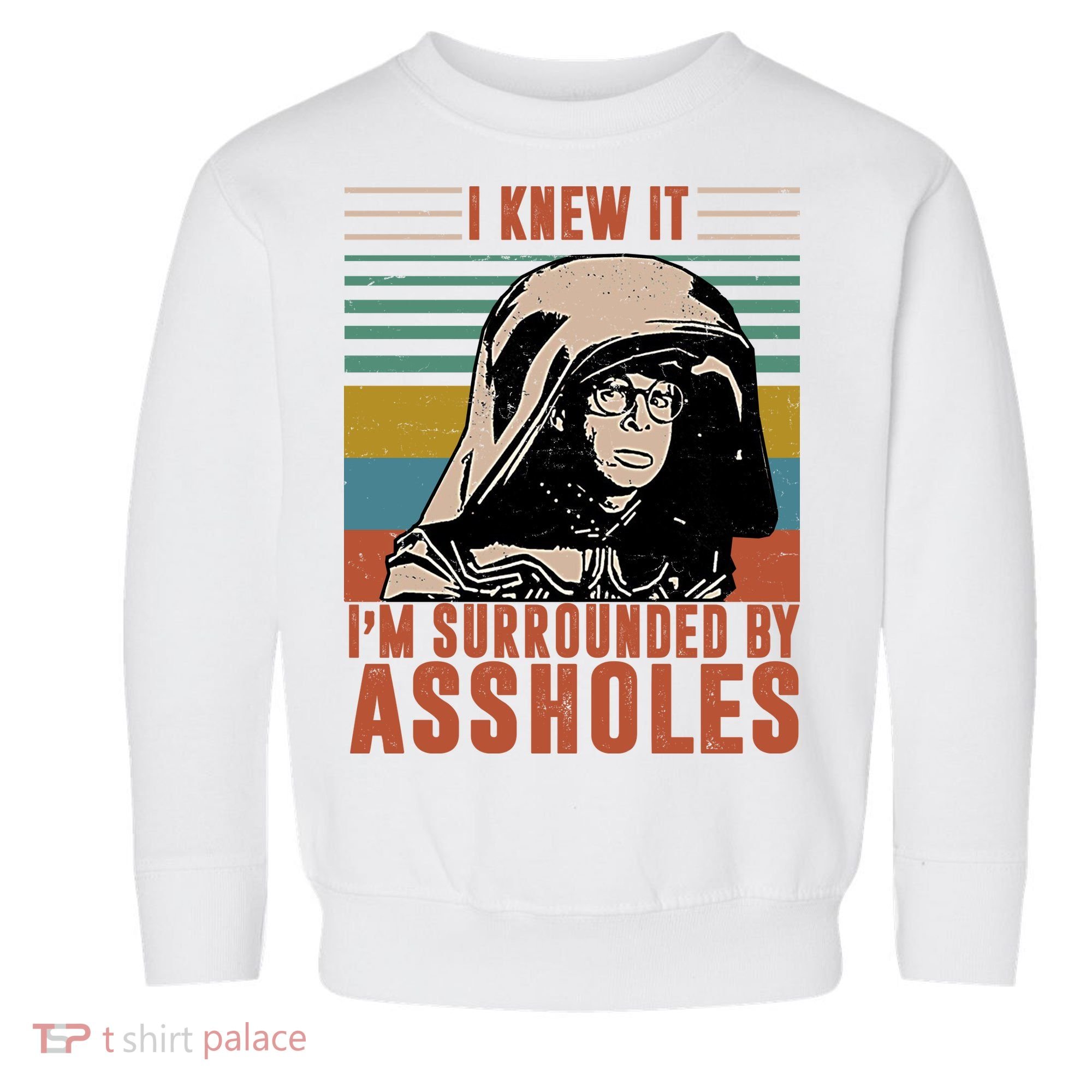 I Knew It I'm Surrounded By Assholes Retro Toddler Sweatshirt