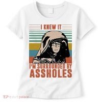 I Knew It I'm Surrounded By Assholes Retro Women's T-Shirt thumb 0