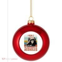 I Knew It I'm Surrounded By Assholes Retro Plastic Christmas Ball Ornament thumb 0