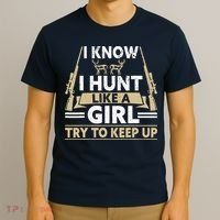 I Know I Hunt Like A Girl Try To Keep Up Funny Hunting T-Shirt thumb 3