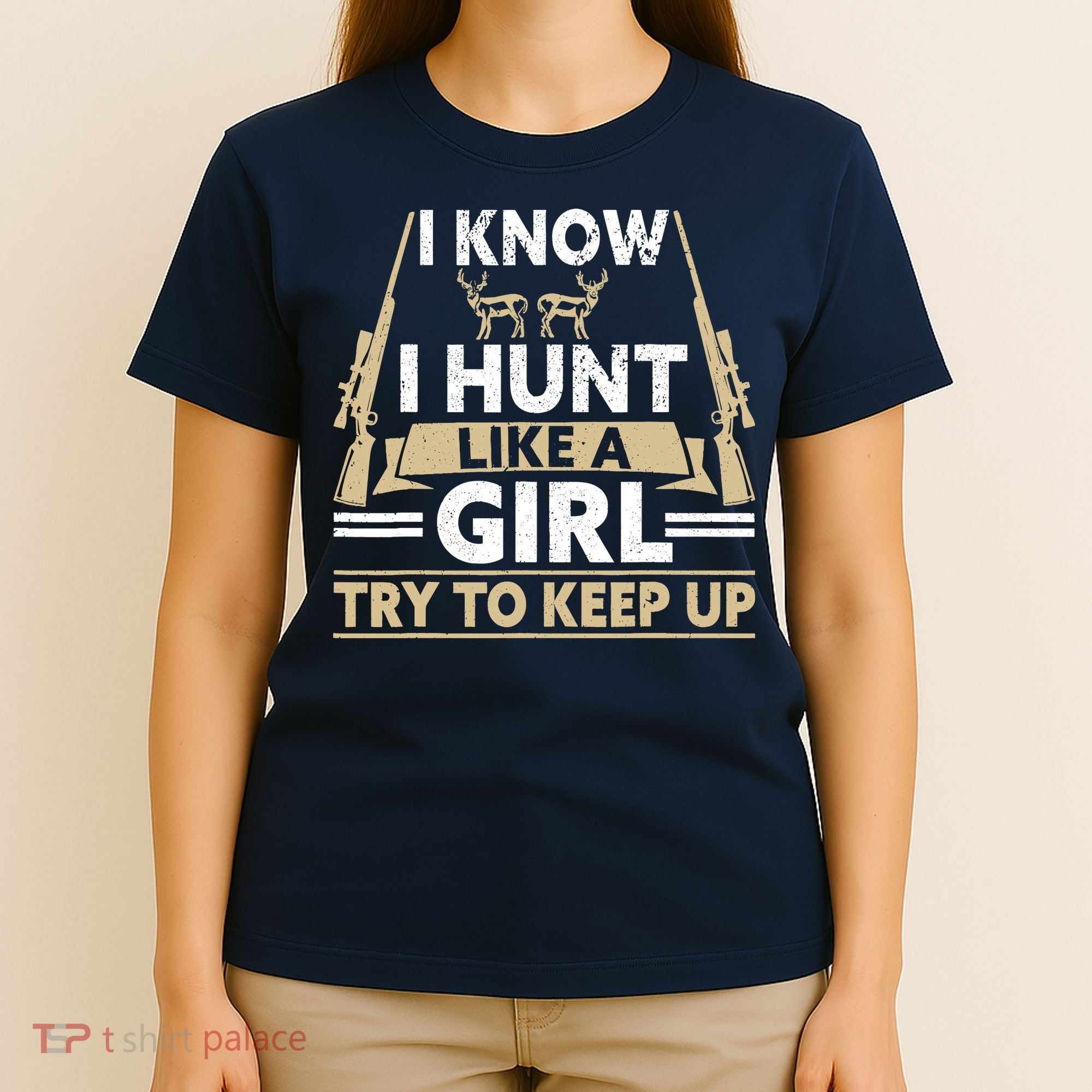 I Know I Hunt Like A Girl Try To Keep Up Funny Hunting T-Shirt