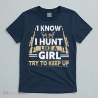 I Know I Hunt Like A Girl Try To Keep Up Funny Hunting T-Shirt thumb 5
