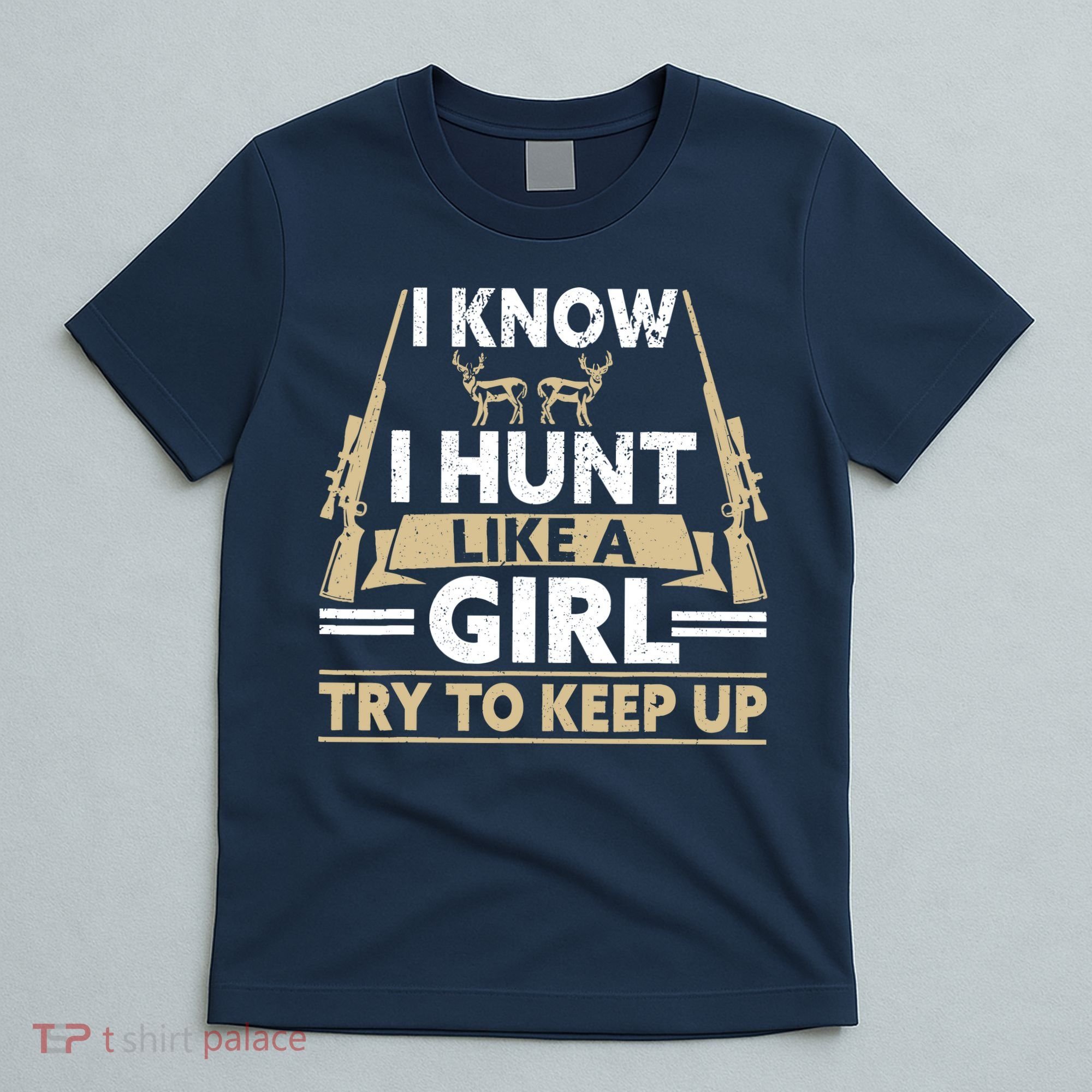 I Know I Hunt Like A Girl Try To Keep Up Funny Hunting T-Shirt