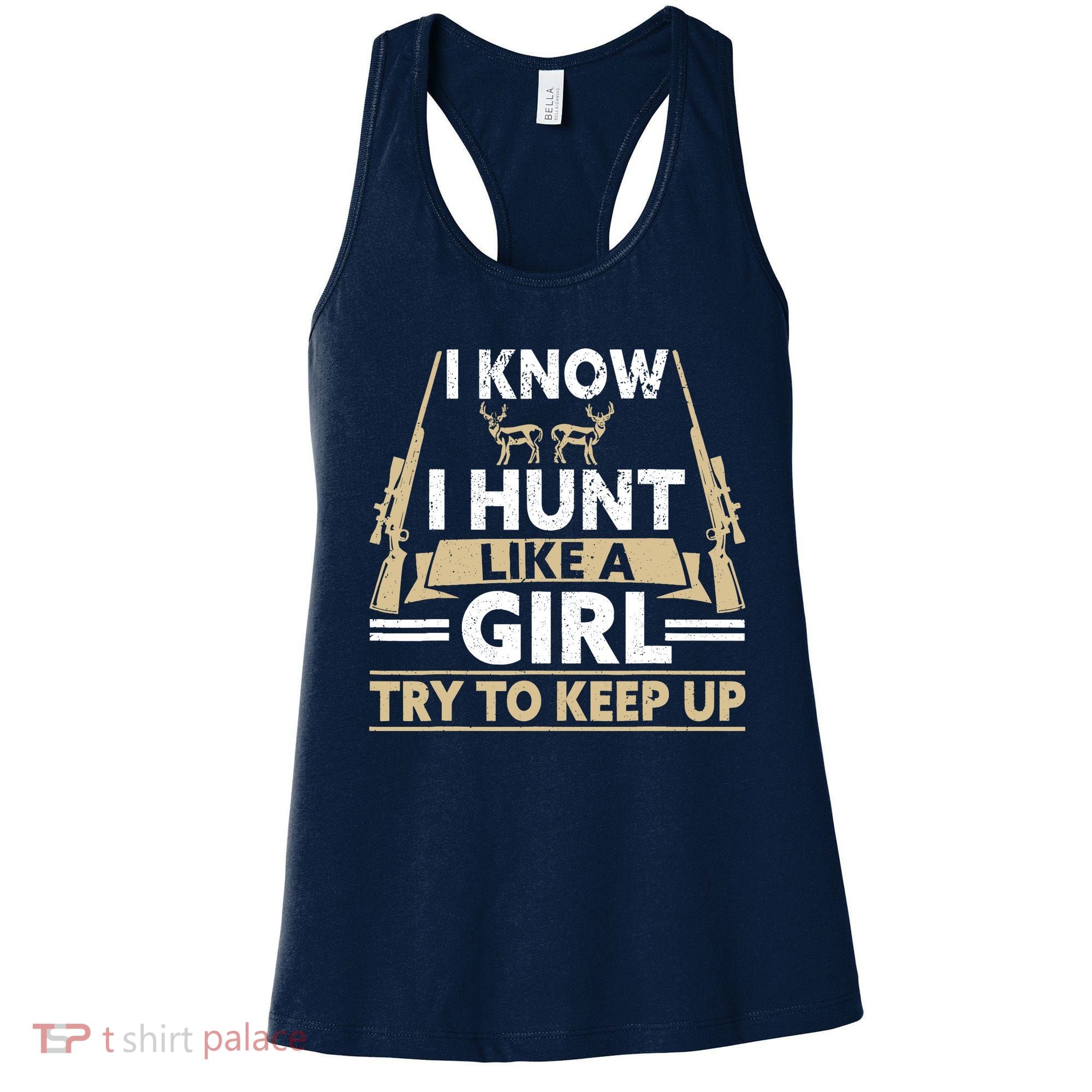 I Know I Hunt Like A Girl Try To Keep Up Funny Hunting Women's Tank Top