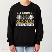 I Know I Lift Like An Old Man Try To Keep Up Weightlifting Women's Sweatshirt thumb 0