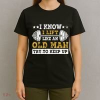 I Know I Lift Like An Old Man Try To Keep Up Weightlifting T-Shirt thumb 4