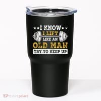 I Know I Lift Like An Old Man Try To Keep Up Weightlifting Tumbler thumb 0