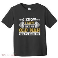 I Know I Lift Like An Old Man Try To Keep Up Weightlifting Toddler T-Shirt thumb 0