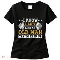 I Know I Lift Like An Old Man Try To Keep Up Weightlifting Women's T-Shirt thumb 0
