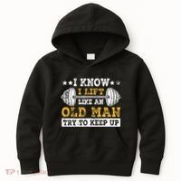 I Know I Lift Like An Old Man Try To Keep Up Weightlifting Kids Hoodie thumb 0