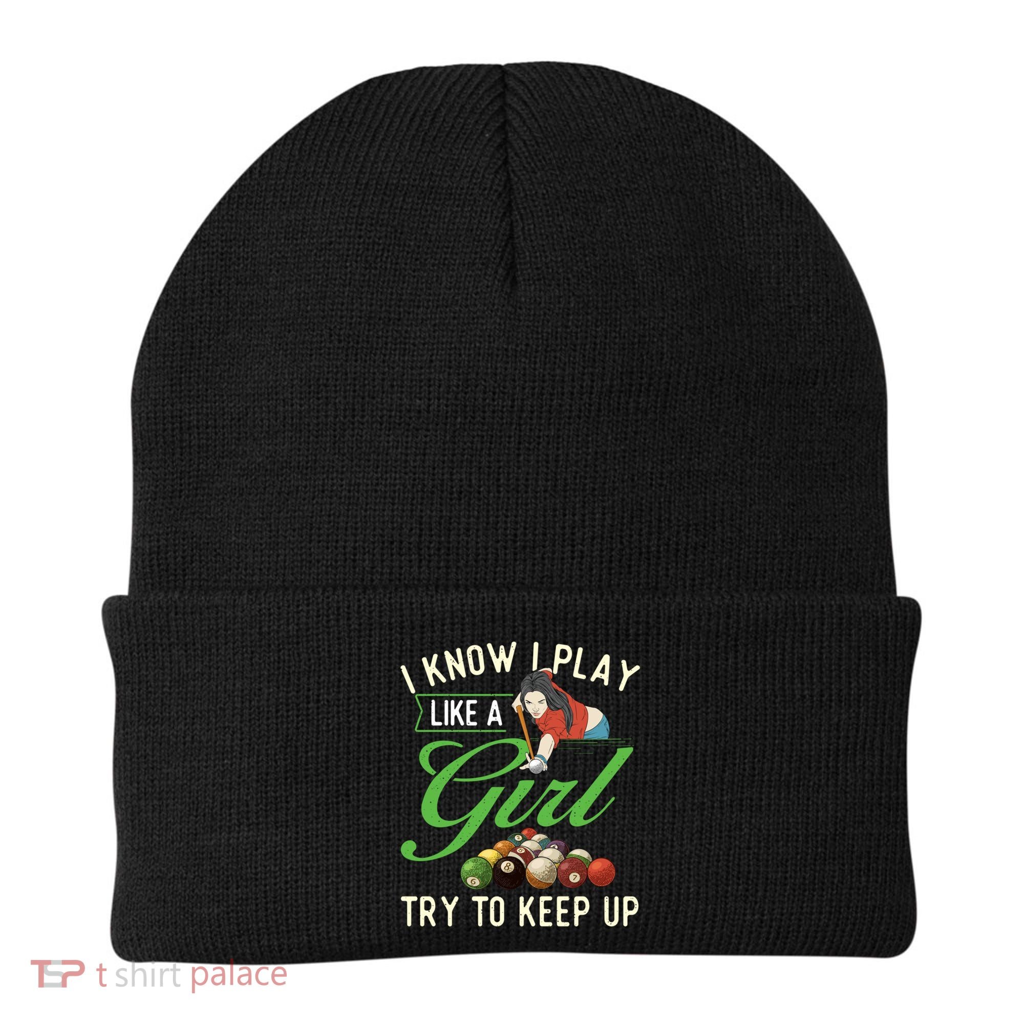 I Know I Play Like A Female Billiard Pool Player Gift Beanie
