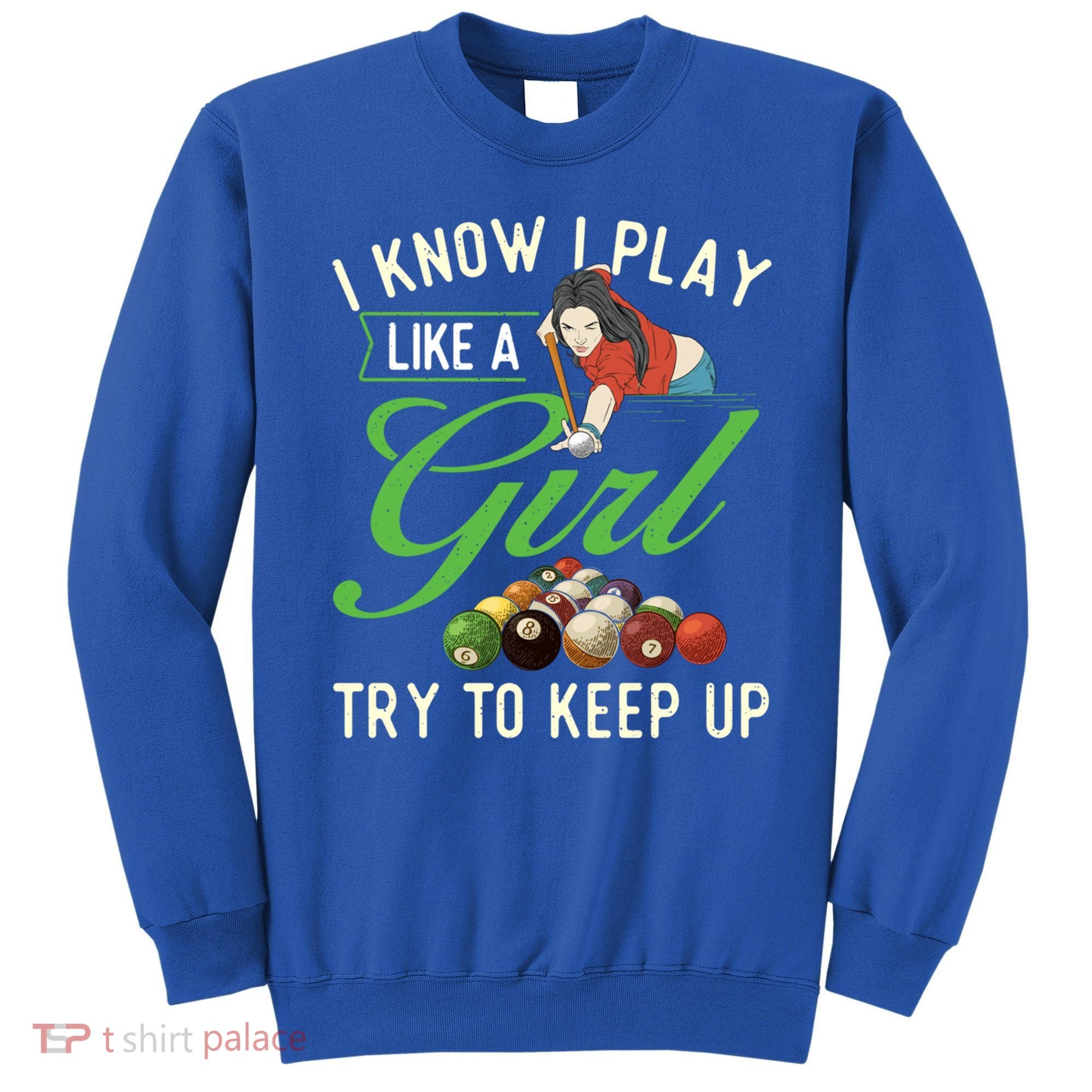 I Know I Play Like A Female Billiard Pool Player Gift Sweatshirt