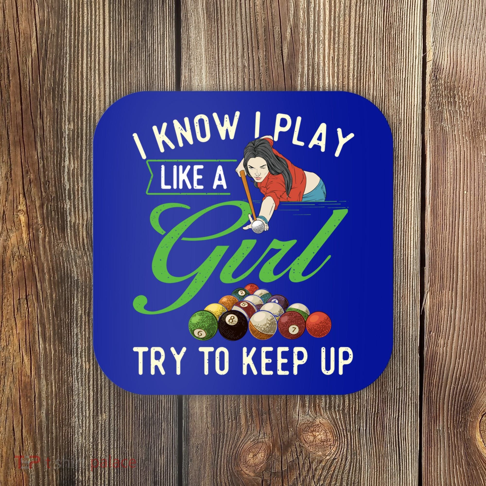 I Know I Play Like A Female Billiard Pool Player Gift Coaster