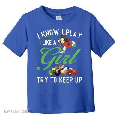 I Know I Play Like A Female Billiard Pool Player Gift Toddler T-Shirt