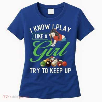 I Know I Play Like A Female Billiard Pool Player Gift Women's T-Shirt
