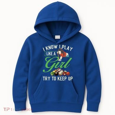 I Know I Play Like A Female Billiard Pool Player Gift Kids Hoodie