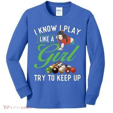 I Know I Play Like A Female Billiard Pool Player Gift Kids Long Sleeve Shirt