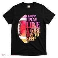 I Know I Play Like A Girl Try To Keep Up I American Football T-Shirt thumb 0