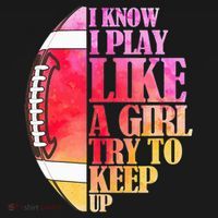 I Know I Play Like A Girl Try To Keep Up I American Football T-Shirt thumb 7
