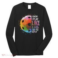 I Know I Play Like A Girl Funny Pickleball Player Long Sleeve Shirt thumb 0