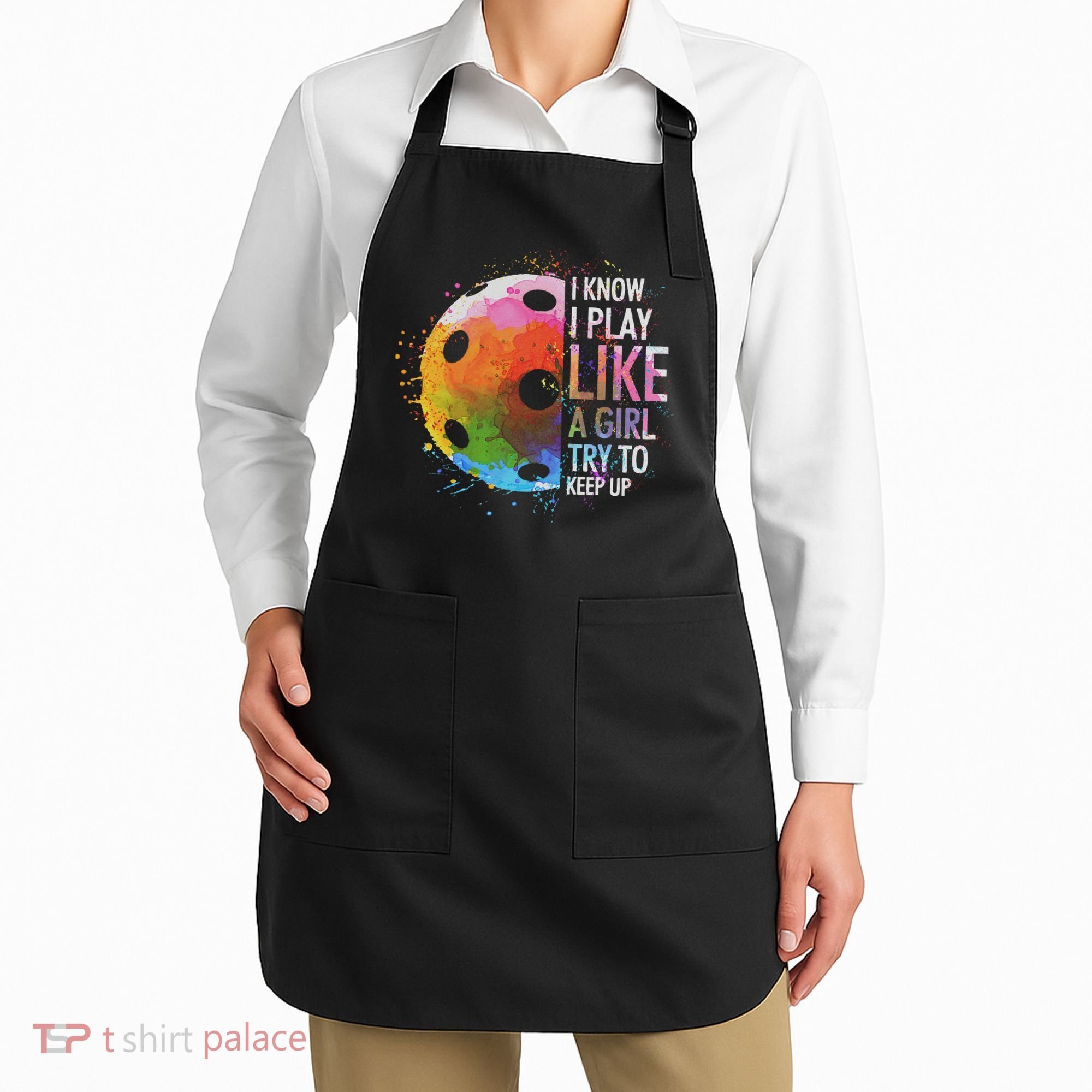 I Know I Play Like A Girl Funny Pickleball Player Apron
