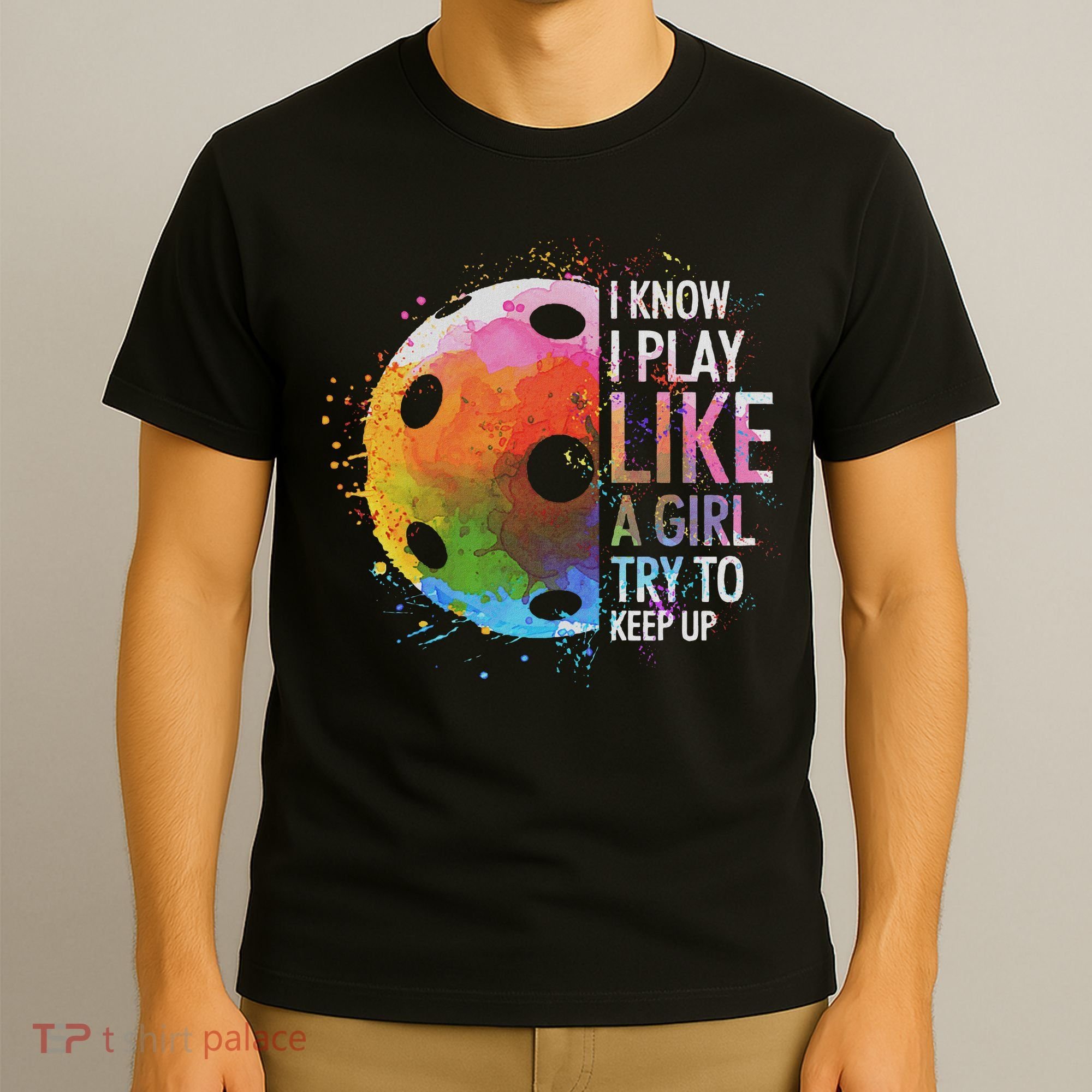 I Know I Play Like A Girl Funny Pickleball Player T-Shirt