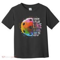 I Know I Play Like A Girl Funny Pickleball Player Toddler T-Shirt thumb 0