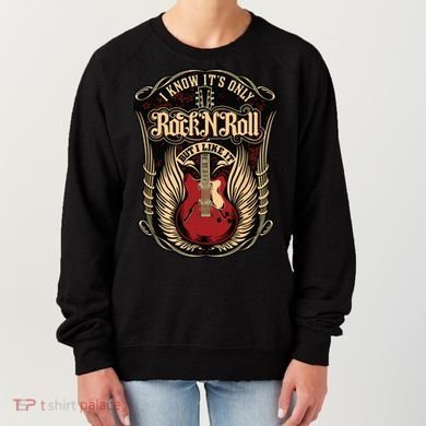I Know Its Only Rock And Roll Women's Sweatshirt
