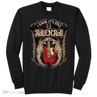 I Know Its Only Rock And Roll Sweatshirt