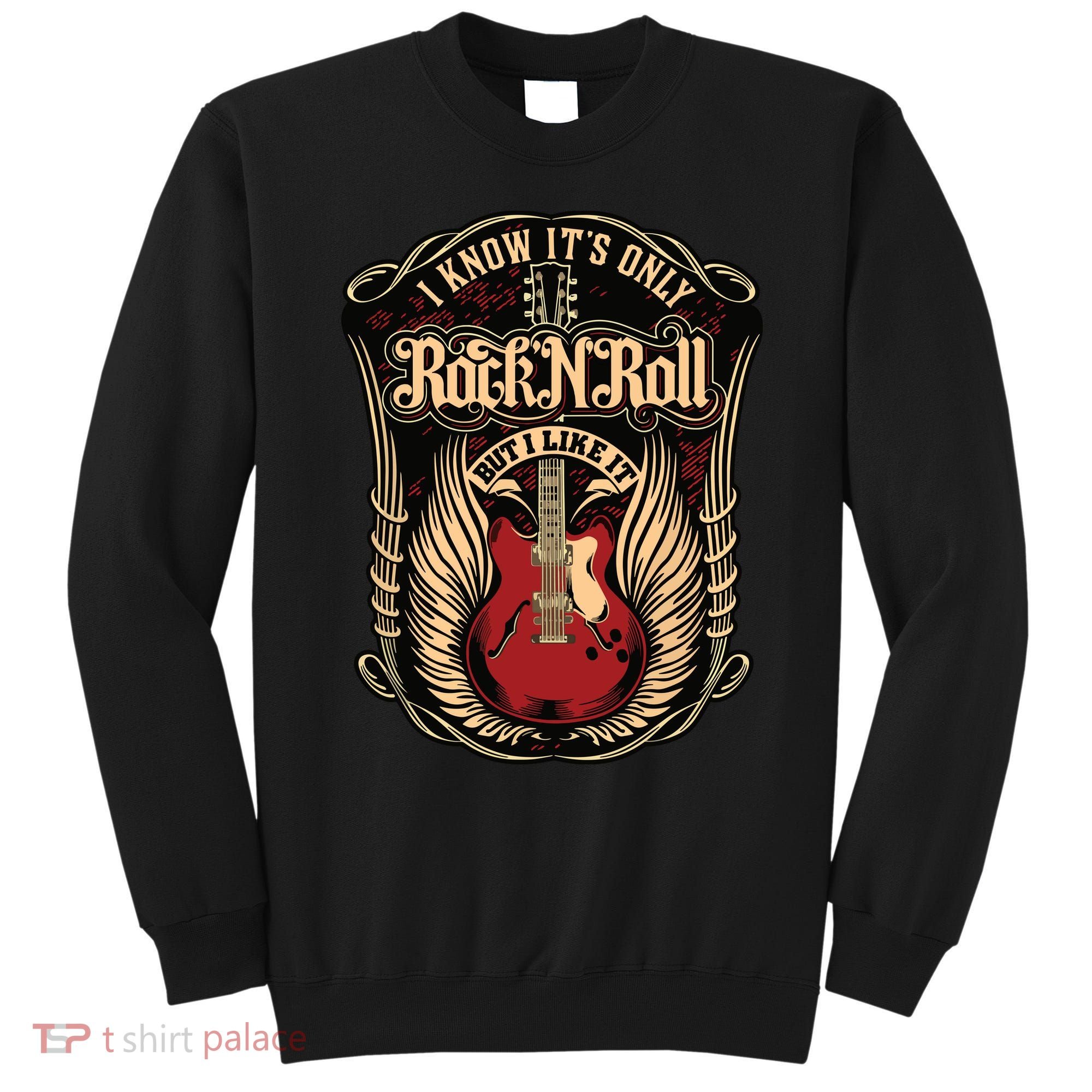 I Know Its Only Rock And Roll Sweatshirt