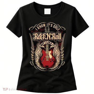 I Know Its Only Rock And Roll Women's T-Shirt