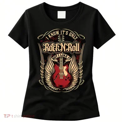 I Know Its Only Rock And Roll Women's T-Shirt